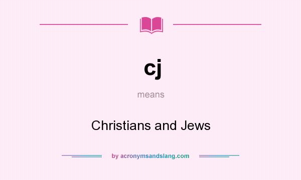What does cj mean? It stands for Christians and Jews