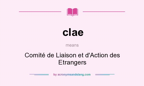 What does clae mean? It stands for Comité de Liaison et d`Action des Etrangers