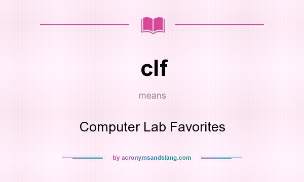 What does clf mean? It stands for Computer Lab Favorites
