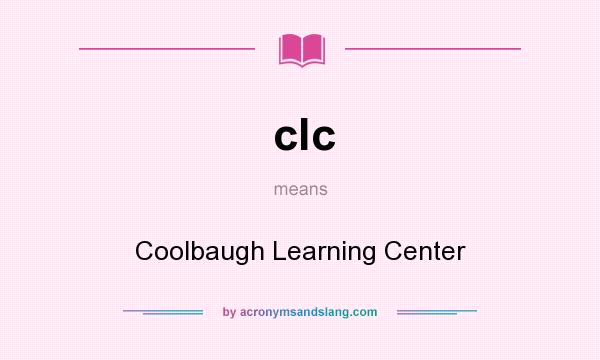 What does clc mean? It stands for Coolbaugh Learning Center