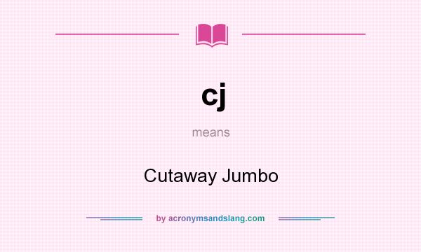 What does cj mean? It stands for Cutaway Jumbo