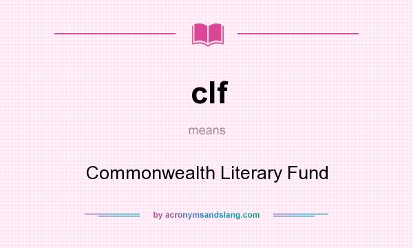 What does clf mean? It stands for Commonwealth Literary Fund