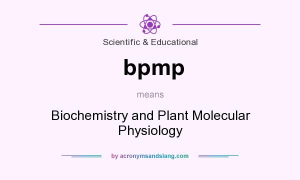 What does bpmp mean? It stands for Biochemistry and Plant Molecular Physiology