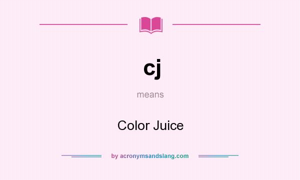 What does cj mean? It stands for Color Juice