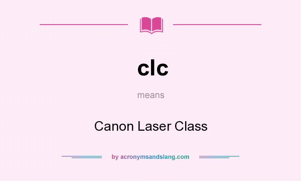 What does clc mean? It stands for Canon Laser Class