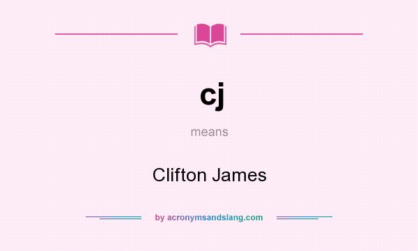 What does cj mean? It stands for Clifton James