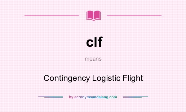 What does clf mean? It stands for Contingency Logistic Flight