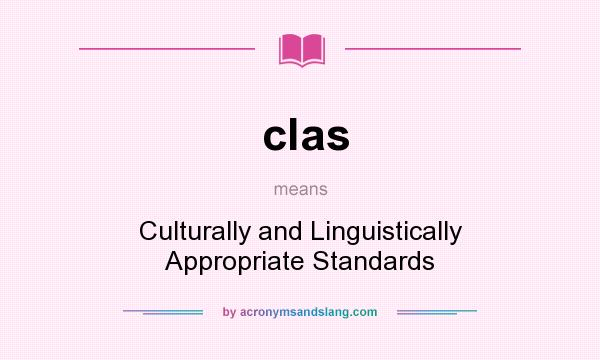 What does clas mean? It stands for Culturally and Linguistically Appropriate Standards