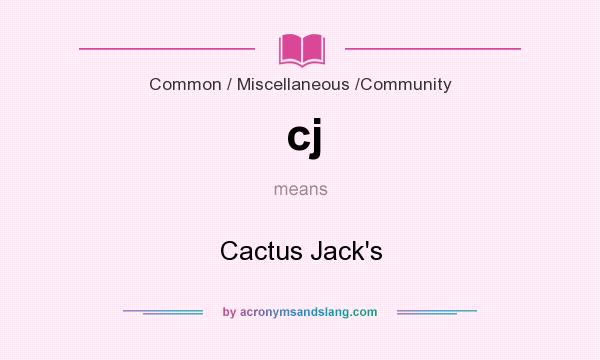 What does cj mean? It stands for Cactus Jack`s