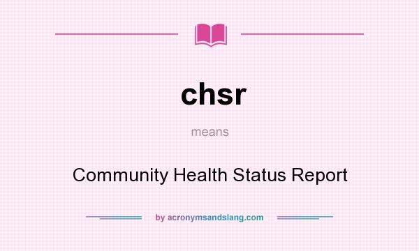What does chsr mean? It stands for Community Health Status Report