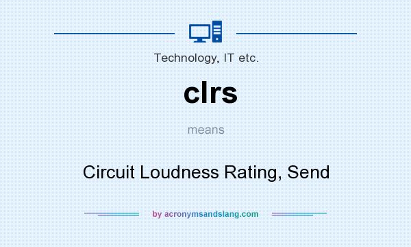 What does clrs mean? It stands for Circuit Loudness Rating, Send