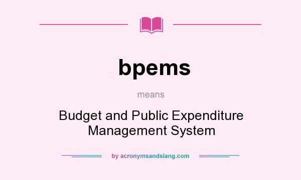 What does bpems mean? It stands for Budget and Public Expenditure Management System