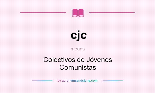 What does cjc mean? It stands for Colectivos de Jóvenes Comunistas