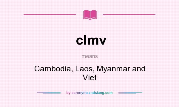 What does clmv mean? It stands for Cambodia, Laos, Myanmar and Viet