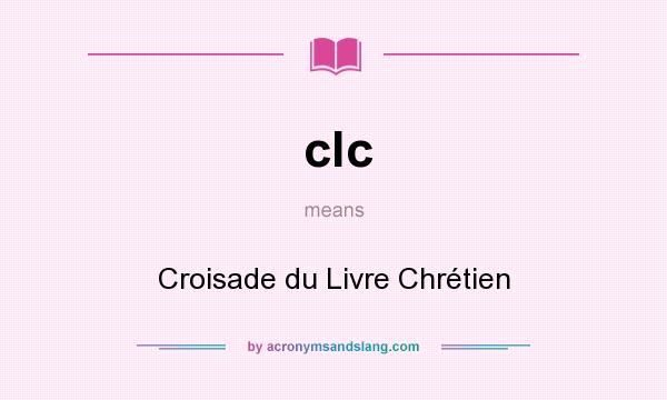 What does clc mean? It stands for Croisade du Livre Chrétien
