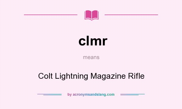 What does clmr mean? It stands for Colt Lightning Magazine Rifle