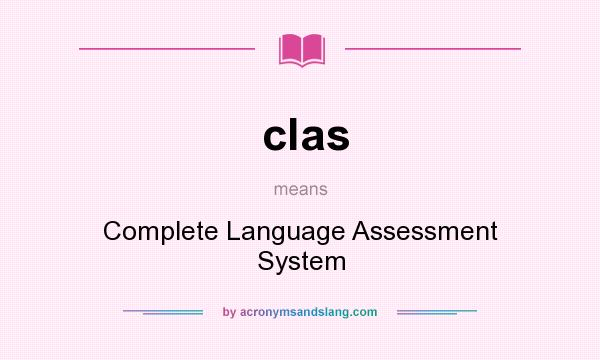 What does clas mean? It stands for Complete Language Assessment System