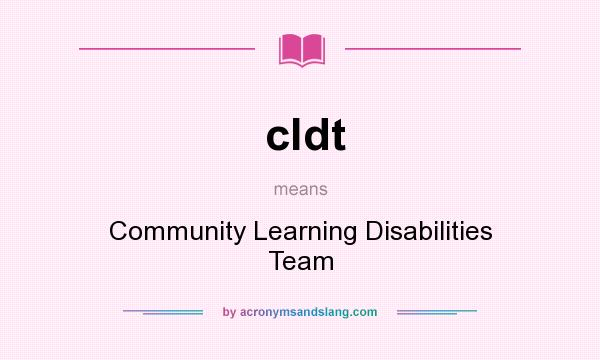 What does cldt mean? It stands for Community Learning Disabilities Team