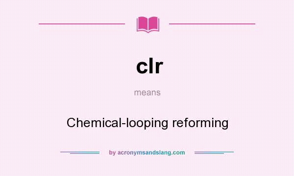 What does clr mean? It stands for Chemical-looping reforming