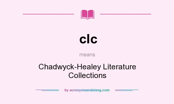 What does clc mean? It stands for Chadwyck-Healey Literature Collections