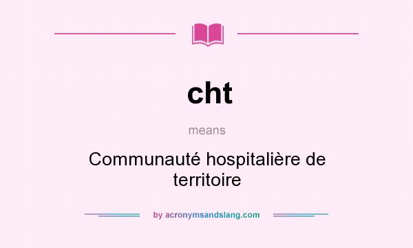 What does cht mean? It stands for Communauté hospitalière de territoire