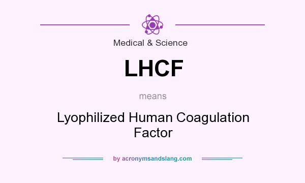 What does LHCF mean? It stands for Lyophilized Human Coagulation Factor