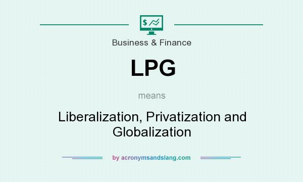 What does LPG mean? It stands for Liberalization, Privatization and Globalization