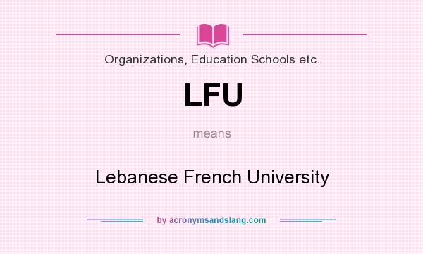 What does LFU mean? It stands for Lebanese French University