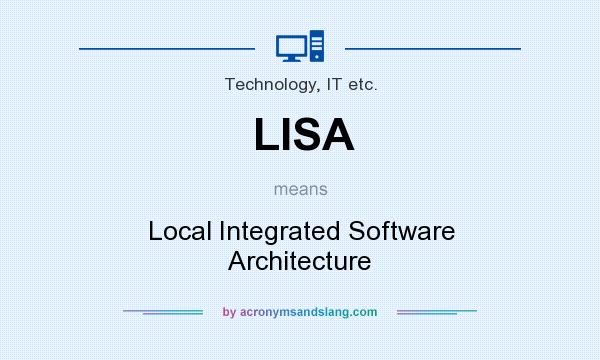 What does LISA mean? It stands for Local Integrated Software Architecture