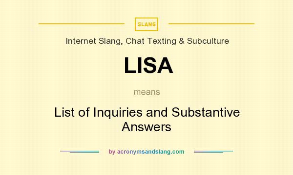 What does LISA mean? It stands for List of Inquiries and Substantive Answers