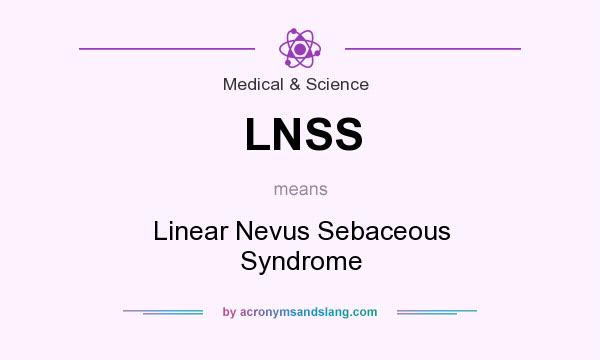 What does LNSS mean? It stands for Linear Nevus Sebaceous Syndrome