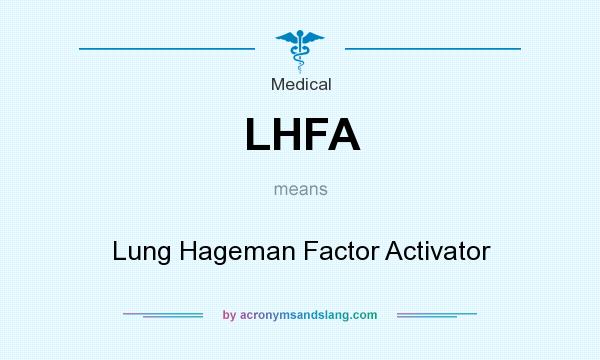 What does LHFA mean? It stands for Lung Hageman Factor Activator