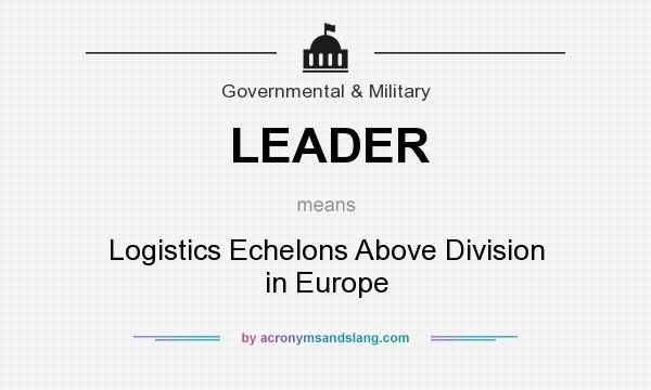 What does LEADER mean? It stands for Logistics Echelons Above Division in Europe