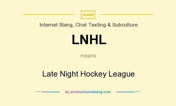 What does LNHL mean? It stands for Late Night Hockey League