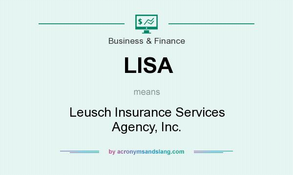What does LISA mean? It stands for Leusch Insurance Services Agency, Inc.