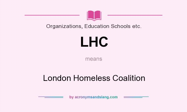 What does LHC mean? It stands for London Homeless Coalition