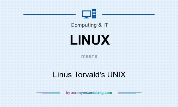 What does LINUX mean? It stands for Linus Torvald`s UNIX