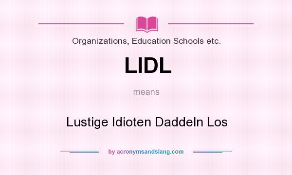 What does LIDL mean? It stands for Lustige Idioten Daddeln Los