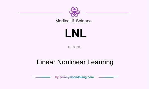 What does LNL mean? It stands for Linear Nonlinear Learning