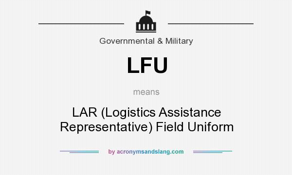 What does LFU mean? It stands for LAR (Logistics Assistance Representative) Field Uniform
