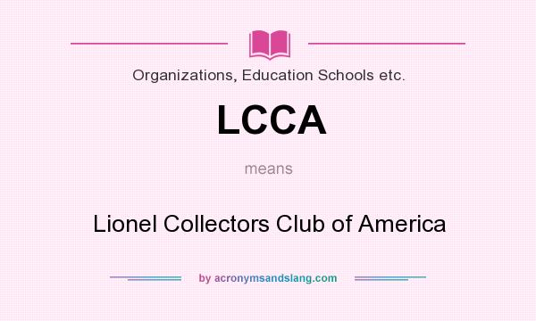 What does LCCA mean? It stands for Lionel Collectors Club of America
