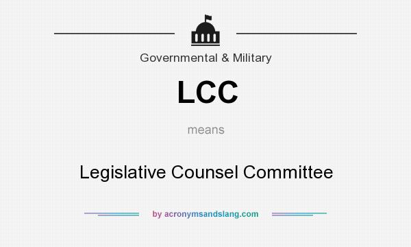 What does LCC mean? It stands for Legislative Counsel Committee