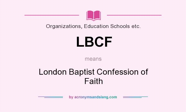 What does LBCF mean? It stands for London Baptist Confession of Faith