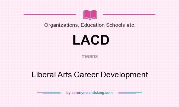 What does LACD mean? It stands for Liberal Arts Career Development