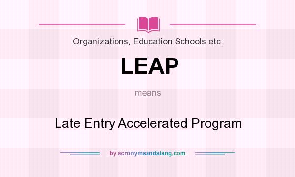 What does LEAP mean? It stands for Late Entry Accelerated Program