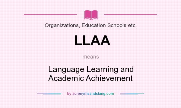 What does LLAA mean? It stands for Language Learning and Academic Achievement
