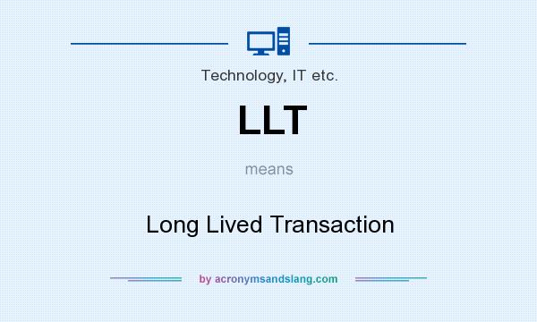What does LLT mean? It stands for Long Lived Transaction