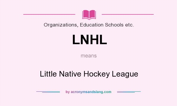 What does LNHL mean? It stands for Little Native Hockey League
