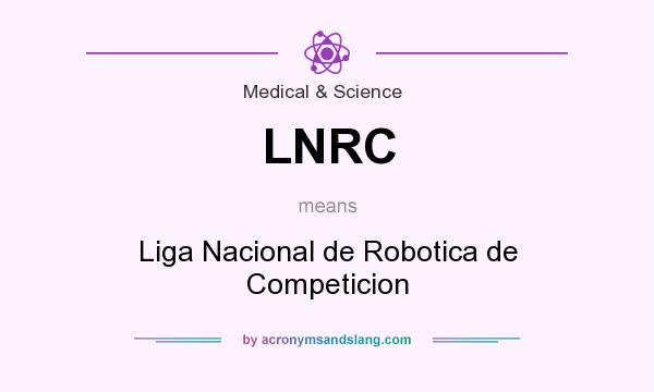 What does LNRC mean? It stands for Liga Nacional de Robotica de Competicion
