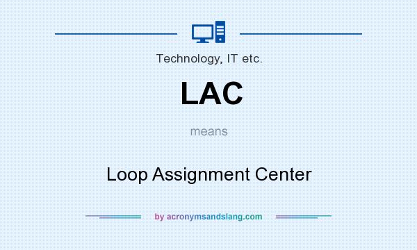 What does LAC mean? It stands for Loop Assignment Center